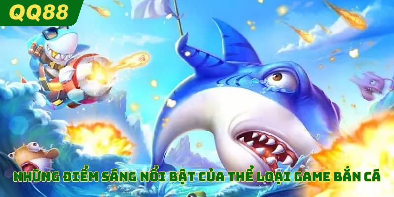 Những điểm sáng nổi bật của thể loại game bắn cá